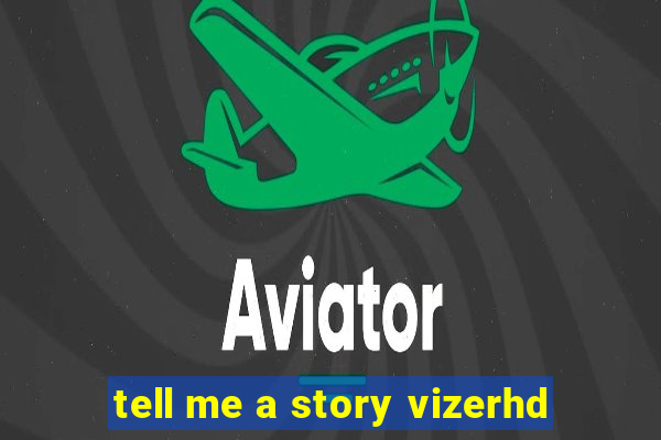 tell me a story vizerhd